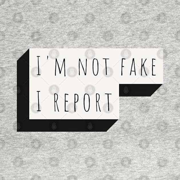 i'm not fake i report by juinwonderland 41